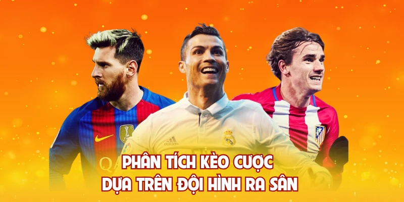 Phân tích kèo cược dựa trên đội hình ra sân